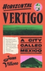 Image for Horizontal Vertigo : A City Called Mexico