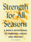Image for Strength for All Seasons : A Mom&#39;s Devotional of Powerful Verses and Prayers
