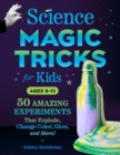 Image for Science Magic Tricks for Kids : 50 Amazing Experiments That Explode, Change Color, Glow, and More!