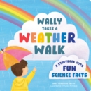 Image for Wally Takes a Weather Walk : A Story Book with Fun Science Facts