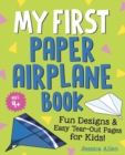 Image for My First Paper Airplane Book : Fun Designs and Easy Tear-out Pages for Kids!