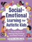Image for Social-Emotional Learning for Autistic Kids : Fun Activities to Manage Big Feelings and Make Friends (for Ages 5-10)