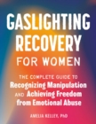 Image for Gaslighting Recovery for Women : The Complete Guide to Recognizing Manipulation and Achieving Freedom from Emotional Abuse