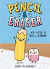 Image for Pencil &amp; Eraser: We Have a Dull-Emma!