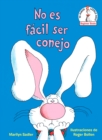 Image for No es facil ser conejo (It&#39;s Not Easy Being a Bunny Spanish Edition)
