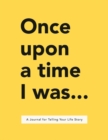 Image for Once Upon a Time I Was... : A Journal for Telling Your Life Story