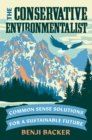 Image for The Conservative Environmentalist : Common Sense Solutions for a Sustainable Future