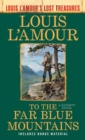 Image for To the Far Blue Mountains (Louis L&#39;Amour&#39;s Lost Treasures) : A Sackett Novel