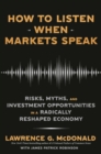 Image for How to Listen When Markets Speak : Risks, Myths, and Investment Opportunities in a Radically Reshaped Economy