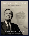 Image for The Call to Serve : The Life of President George Herbert Walker Bush: A Visual Biography