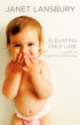 Image for Elevating Child Care : A Guide to Respectful Parenting
