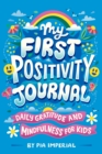 Image for My First Positivity Journal : Daily Gratitude and Mindfulness for Kids