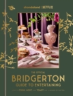Image for The Official Bridgerton Guide to Entertaining : How to Cook, Host, and Toast Like a Member of the Ton
