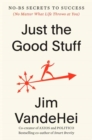 Image for Just the Good Stuff : No-BS Secrets to Success (No Matter What Life Throws at You)