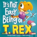 Image for It&#39;s Not Easy Being a T. Rex