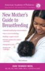 Image for The American Academy of Pediatrics New Mother&#39;s Guide to Breastfeeding : Completely Revised and Updated Fourth Edition