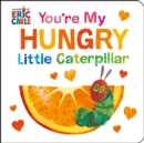 Image for You&#39;re My Hungry Little Caterpillar