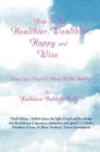 Image for How to Be Healthier, Wealthier, Happy and Wise