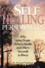 Image for The Self-Healing Personality : Why Some People Achieve Health and Others Succumb to Illness