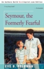 Image for Seymour, the Formerly Fearful