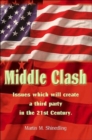 Image for Middle Clash : Issues Which Will Create a Third Party in the 21st Century