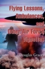 Image for Flying Lessons, Ambulances, and Other Air Force Vignettes