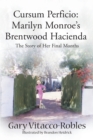 Image for Cursum Perficio: Marilyn Monroe&#39;s Brentwood Hacienda : The Story of Her Final Months