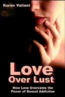 Image for Love Over Lust : How Love Overcame the Power of Sexual Addiction