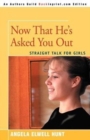 Image for Now That He&#39;s Asked You Out : Straight Talk for Girls