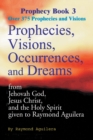 Image for Prophecies, Visions, Occurrences, and Dreams : From Jehovah God, Jesus Christ, and the Holy Spirit Given to Raymond Aguilera