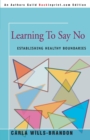 Image for Learning to Say No : Establishing Healthy Boundaries