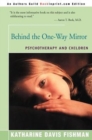 Image for Behind the One-Way Mirror : Psychotherapy and Children