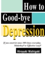 Image for How to Good-Bye Depression : If You Constrictanus 100 Times Everyday. Malarkey?or Effective Way?