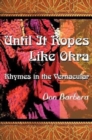 Image for Until It Ropes Like Okra