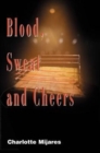 Image for Blood, Sweat and Cheers : A Madman&#39;s Rise to Fame in Professional Wrestling