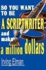 Image for So You Want to Be a Scriptwriter and Make a Million Dollars