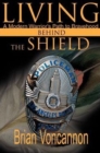 Image for Living Behind the Shield : A Modern Warrior&#39;s Path to Bravehood