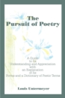 Image for The Pursuit of Poetry : A Guide to Its Understanding and Appreciation with an Explanation of Its Forms and a Dictionary of Poetic Terms