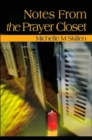 Image for Notes from the Prayer Closet : A Daily Primer for Those Whose Only Place to Hide from Life is in a Closet. Any Closet That They Can Find.