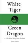 Image for White tiger, green dragon  : a tale of the Taoist inner alchemy