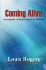 Image for Coming Alive : Accessing the Healing Energy of the Universe