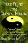 Image for Four Pillars and Oriental Medicine : Celestial Stems, Terrestrial Branches and Five Elements for Health