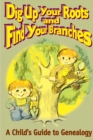 Image for Dig Up Your Roots and Find Your Branches : A Child&#39;s Guide to Genealogy