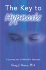 Image for The Key to Hypnosis : A Journey Into the World of Hypnosis
