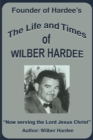 Image for The Life and Times of Wilber Hardee : Founder of Hardee&#39;s