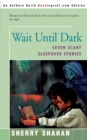 Image for Wait Until Dark : Seven Scary Sleepover Stories