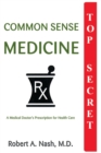 Image for Common Sense Medicine : A Medical Doctor&#39;s Prescription for Health Care