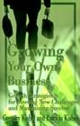 Image for Growing Your Own Business : Growth Strategies for Meeting New Challenges and Maximizing Success