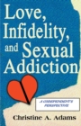 Image for Love, Infidelity, and Sexual Addiction : A Codependent&#39;s Perspective