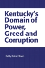 Image for Kentucky&#39;s Domain of Power, Greed and Corruption